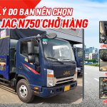 9 Lý do nên chọn xe tải Jac N750 để chở hàng