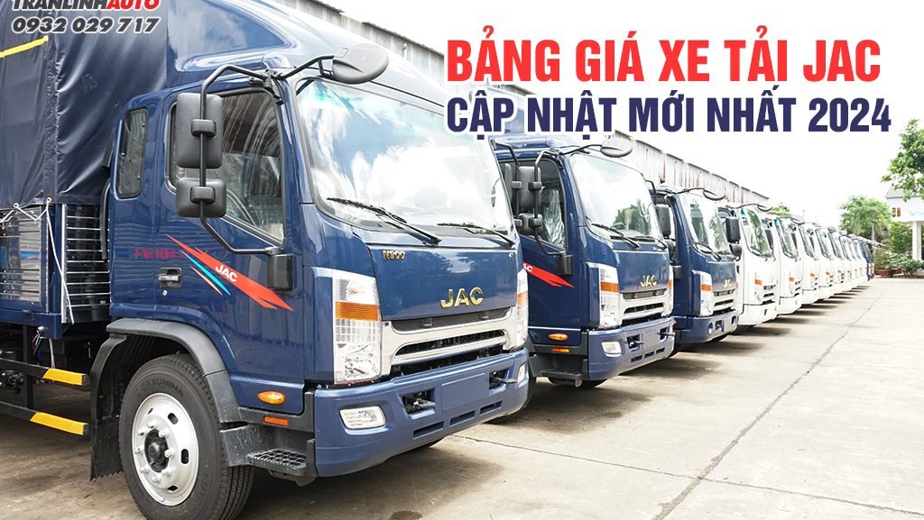 Bảng giấ xe tải Jac cập nhất mới nhất 2024
