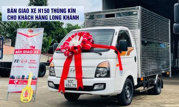 Bàn giao xe H150 thùng kín về với khách hàng Long Khánh