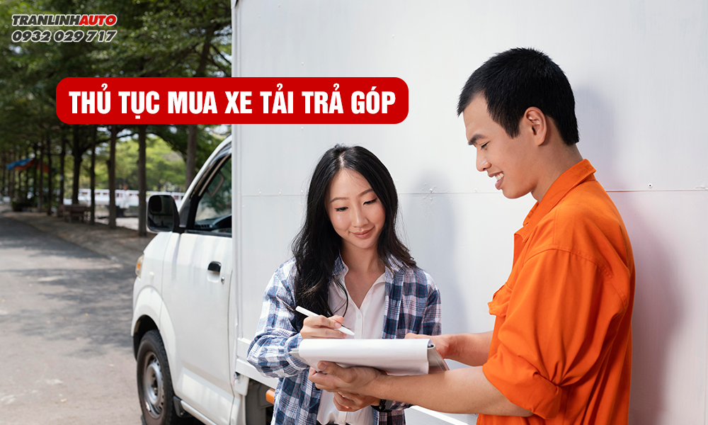 Thủ tục mua xe tải trả góp